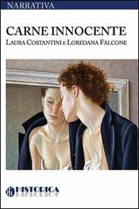 Carne innocente - Laura Costantini, Loredana Falcone - Libro Historica Edizioni 2012 | Libraccio.it
