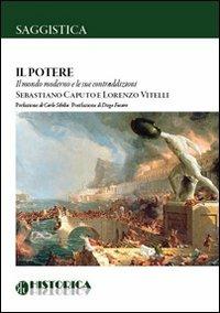 Il potere. Il mondo moderno e le sue contraddizioni - Sebastiano Caputo, Lorenzo Vitelli - Libro Historica Edizioni 2014, Saggistica | Libraccio.it