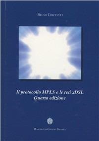 Il protocollo MPLS e le reti xDSL - Bruno Checcucci - Libro Margiacchi-Galeno 2010 | Libraccio.it
