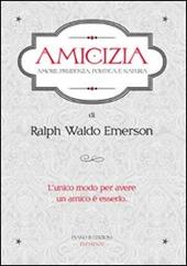Amicizia. Amore, prudenza, politica e natura