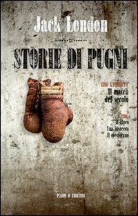 Storie di pugni. Il match del secolo - Jack London - Libro Piano B 2010, Disport | Libraccio.it