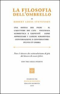 La filosofia dell'ombrello. Saggi inediti - Robert Louis Stevenson - Libro Piano B 2010, Elementi | Libraccio.it