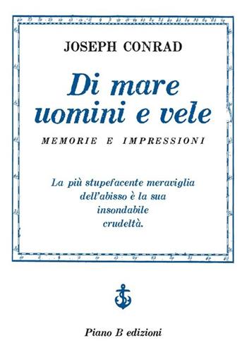 Di mare uomini e vele - Joseph Conrad - Libro Piano B 2013, Elementi | Libraccio.it