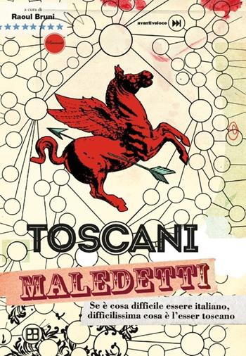 Toscani maledetti. Se è cosa difficile essere italiano, difficilissima cosa è l'esser toscano  - Libro Piano B 2013, Avantiveloce | Libraccio.it