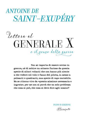 Lettera al Generale X e il senso della guerra - Antoine de Saint-Exupéry - Libro Piano B 2014, Elementi | Libraccio.it