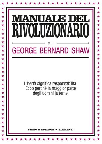 Manuale del rivoluzionario - George Bernard Shaw - Libro Piano B 2014, Elementi | Libraccio.it