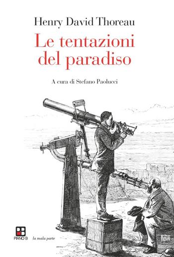 Le tentazioni del paradiso - Henry David Thoreau - Libro Piano B 2014, La mala parte | Libraccio.it
