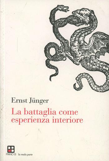 La battaglia come esperienza interiore - Ernst Jünger - Libro Piano B 2014, La mala parte | Libraccio.it