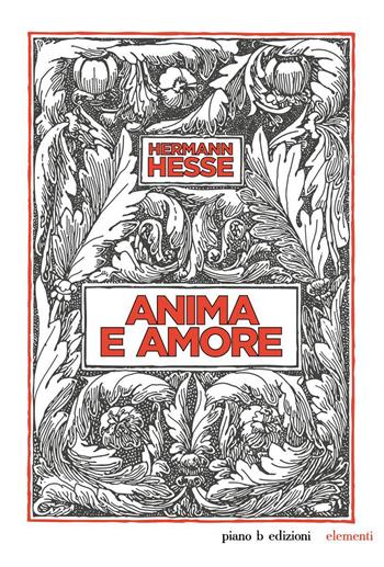 Anima e amore - Hermann Hesse - Libro Piano B 2015 | Libraccio.it