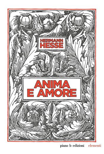 Anima e amore - Hermann Hesse - Libro Piano B 2015, Elementi | Libraccio.it