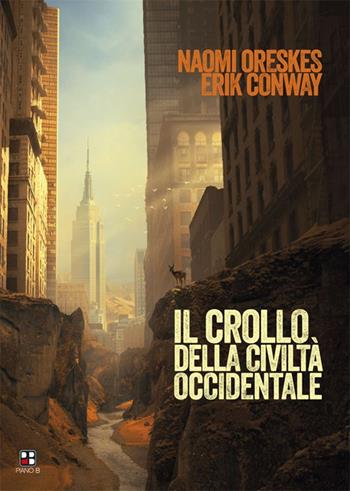 Il crollo della civiltà occidentale - Naomi Oreskes, Erik Conway - Libro Piano B 2015 | Libraccio.it