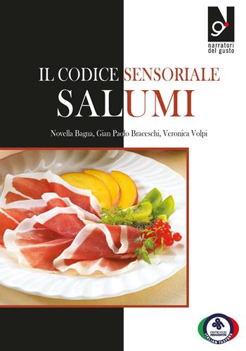 Il codice sensoriale. Salumi - Novella Bagna, Gian Paolo Braceschi, Veronica Volpi - Libro Centro Studi Assaggiatori 2014 | Libraccio.it