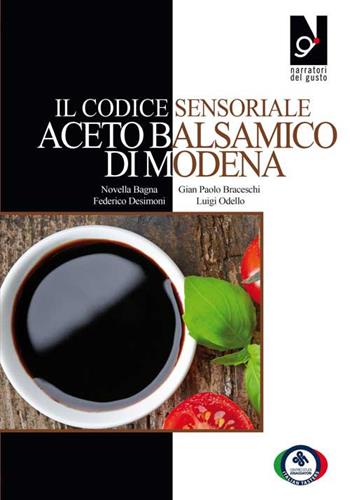 Il Codice sensoriale aceto balsamico di Modena - Novella Bagna, Gian Paolo Braceschi, Federico Desimoni - Libro Centro Studi Assaggiatori 2020 | Libraccio.it