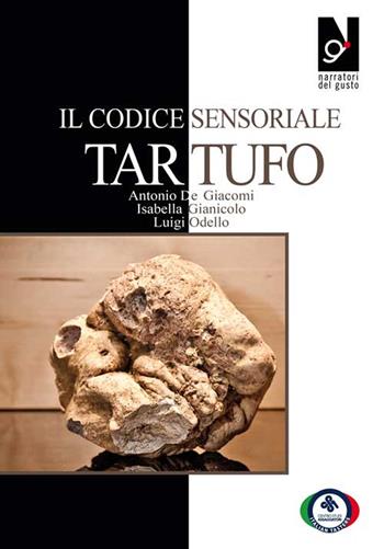 Il Codice sensoriale tartufo - Luigi Odello, Antonio Degiacomi, Isabella Gianicolo - Libro Centro Studi Assaggiatori 2020 | Libraccio.it