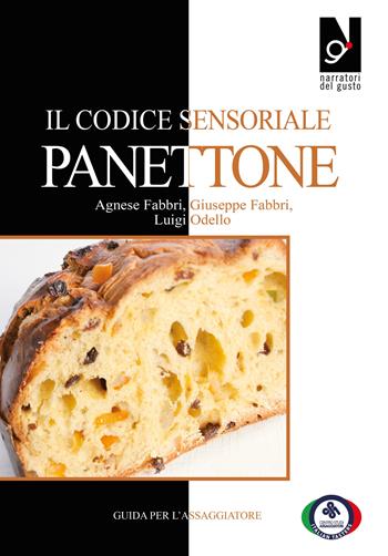 Il codice sensoriale panettone - Agnese Fabbri, Giuseppe Fabbri, Luigi Odello - Libro Centro Studi Assaggiatori 2023 | Libraccio.it