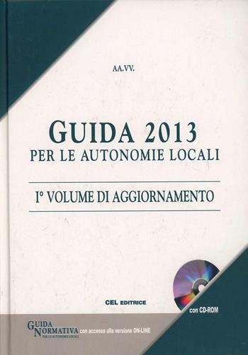 Guida 2013 per le autonomie locali. Con CD-ROM  - Libro CEL Editrice 2013 | Libraccio.it