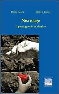 Nez rouge. Il paesaggio di un destino - Paolo Leoni, Matteo Trenti - Libro Edizioni Pontegobbo 2010, Itinerari narrativi | Libraccio.it