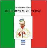 Da Quarto al Volturno - Giuseppe Cesare Abba - Libro Pontegobbo 2011, Storie del Risorgimento per i ragazzi | Libraccio.it
