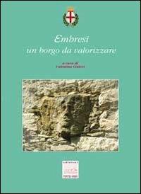 Embresi un borgo da valorizzare - Valentina Cinieri - Libro Edizioni Pontegobbo 2011, Itinerari di natura e d'arte | Libraccio.it