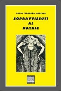 Sopravvissuti al Natale - M. Fernanda Mancuso - Libro Edizioni Pontegobbo 2012, Tinte forti | Libraccio.it