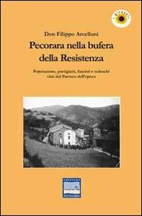 Pecorara nella bufera della Resistenza. Popolazione, partigiani, fascisti e tedeschi visti dal parroco dell'epoca - Filippo Arcelloni - Libro Edizioni Pontegobbo 2013, I girasoli. Storie nella Storia | Libraccio.it