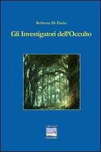 Gli investigatori dell'occulto - Roberto Di Diario - Libro Edizioni Pontegobbo 2013, Itinerari narrativi | Libraccio.it