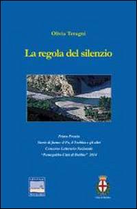 La regola del silenzio - Olivia Teragni - Libro Edizioni Pontegobbo 2014, Itinerari narrativi | Libraccio.it