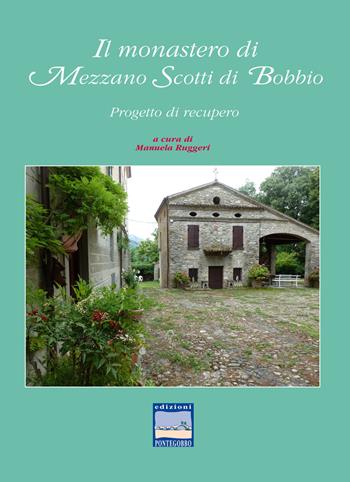 Il monastero di Mezzano Scotti di Bobbio. Progetto di recupero - Manuela Ruggeri - Libro Edizioni Pontegobbo 2015, Itinerari di natura e d'arte | Libraccio.it