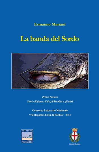 La banda del Sordo - Ermanno Mariani - Libro Edizioni Pontegobbo 2015, Itinerari narrativi | Libraccio.it