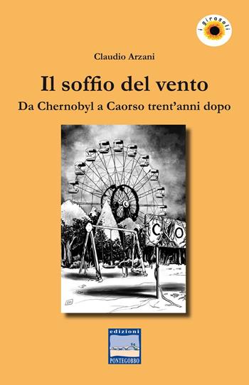 Il soffio del vento. Da Chernobyl a Caorso trent'anni dopo - Claudio Arzani - Libro Pontegobbo 2016, Storie nella storia | Libraccio.it