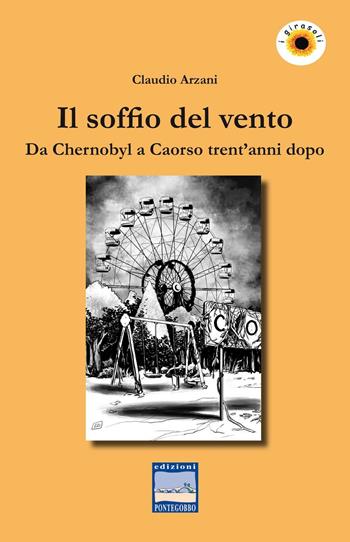 Il soffio del vento. Da Chernobyl a Caorso trent'anni dopo - Claudio Arzani - Libro Edizioni Pontegobbo 2016, Storie nella storia | Libraccio.it