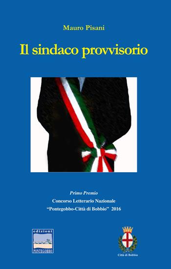 Il sindaco provvisorio - Mauro Pisani - Libro Edizioni Pontegobbo 2017, Itinerari narrativi | Libraccio.it