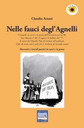 Nelle fauci degl'Agnelli. Cronache in versi e in prosa dell'incontro con un re, sua maestà il '68. A seguire le ballate del '77, le storie dei Quadri Fiat al servizio del padrone, il far di conto con i miti che si rivelano di seconda mano. Racconti e ricordi poetici in versi e in prosa