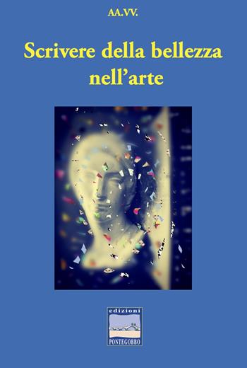 Scrivere della bellezza nell'arte  - Libro Edizioni Pontegobbo 2023, Itinerari narrativi | Libraccio.it