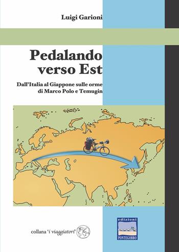Pedalando verso Est - Luigi Garioni - Libro Edizioni Pontegobbo 2024, I viaggiatori | Libraccio.it