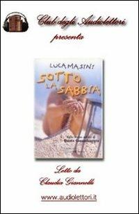 Sotto la sabbia. Audiolibro. CD Audio formato MP3 - Luca Masini - Libro Club degli Audiolettori 2009 | Libraccio.it