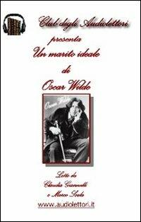 Un marito ideale letto da Claudia Giannelli, Marco Scala. Audiolibro. CD Audio formato MP3 - Oscar Wilde - Libro Club degli Audiolettori 2009 | Libraccio.it
