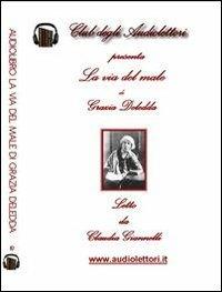 La via del male. Audiolibro. CD Audio formato MP3 - Grazia Deledda - Libro Club degli Audiolettori 2013 | Libraccio.it