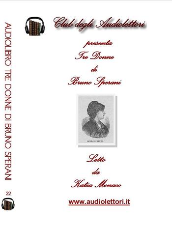Tre donne. Audiolibro. CD Audio formato MP3 - Bruno Sperani - Libro Club degli Audiolettori 2015 | Libraccio.it