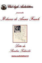 Il diario di Anna Frank letto da Sandra Tedeschi. Audiolibro. CD Audio formato MP3. Con CD Audio formato MP3