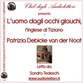 L' uomo dagli occhi glauchi. L'inglese di Tiziano letto da Sandra Tedeschi. Audiolibro. 2 CD Audio formato MP3