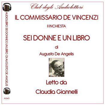 Sei donne e un libro. Le inchieste del commissario de Vincenzi letto da Claudia Giannelli. Audiolibro. CD Audio formato MP3 - Augusto De Angelis - Libro Club degli Audiolettori 2019 | Libraccio.it