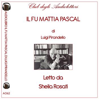 Il fu Mattia Pascal letto da Sheila Rosati. Audiolibro. CD Audio formato MP3. Ediz. integrale - Luigi Pirandello - Libro Club degli Audiolettori 2019 | Libraccio.it