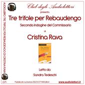 Tre trifole per Rebaudengo. Un'indagine ad Alassio. Letto da Sandra Tedeschi letto da Sandra Tedeschi. Audiolibro. CD Audio formato MP3. Ediz. integrale