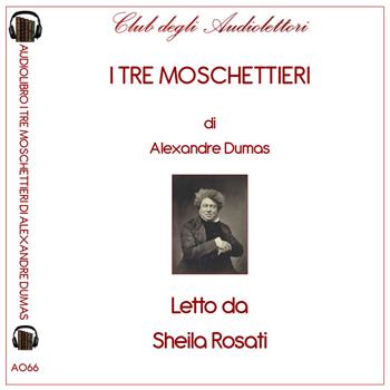 I tre moschettieri letto da Sheila Rosati. Audiolibro. CD Audio formato MP3. Ediz. integrale - Alexandre Dumas - Libro Club degli Audiolettori 2020 | Libraccio.it
