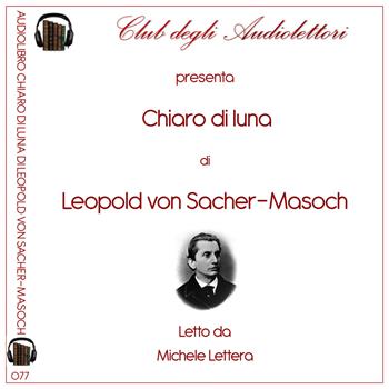 Chiaro di luna letto da Michele Lettera. Audiolibro - Leopold von Sacher Masoch - Libro Club degli Audiolettori 2021 | Libraccio.it