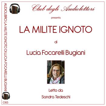 La milite ignoto. Audiolibro. Ediz. integrale - Lucia Focarelli Bugiani - Libro Club degli Audiolettori 2023 | Libraccio.it