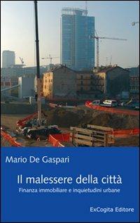 Il malessere della città. Finanza immobiliare e inquietudini urbane - Mario De Gaspari - Libro ExCogita 2009, Voluminaria blu | Libraccio.it