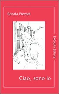 Ciao, sono io - Renata Prevost - Libro ExCogita 2010, Voluminaria rosso | Libraccio.it