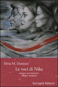 Le voci di Nike. Primo movimento allegro maestoso - Silvia Damiani - Libro ExCogita 2010, Fabulae | Libraccio.it